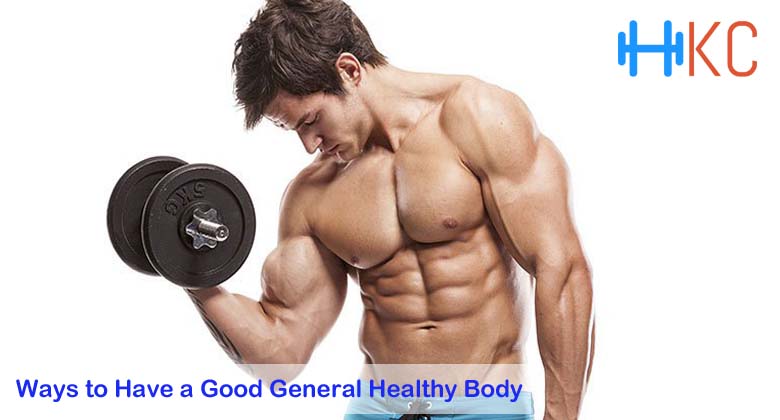 3 Ways to Have a Good General Healthy Body, Fitness Article