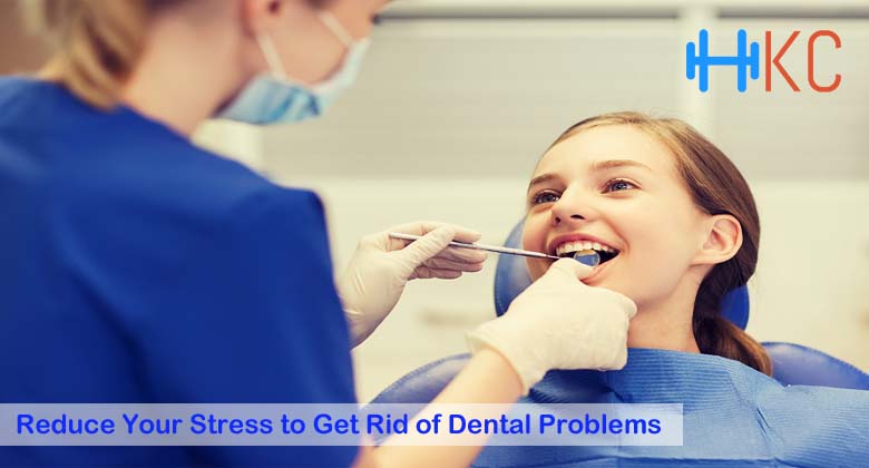 Reduce Your Stress to Get Rid of Dental Problems