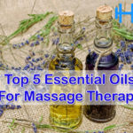 Top 5 Essential Oils for Massage Therapy