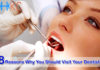 8 Reasons Why You Should Visit Your Dentist?