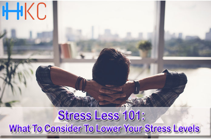 Stress Less 101: What To Consider To Lower Your Stress Levels