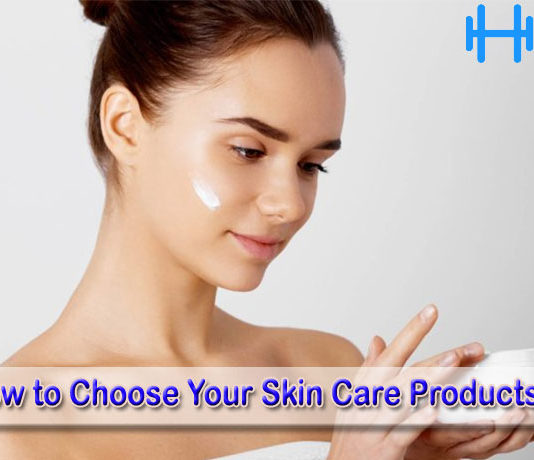 How to Choose Your Skin Care Products