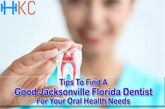 Tips To Find A Good Jacksonville Florida Dentist For Your Oral Health Needs