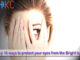 Top 10 ways to protect your eyes from the Bright light Top 10 ways to protect your eyes from the Bright light