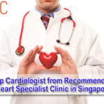 Top Cardiologist from Recommended Heart Specialist Clinic in Singapore