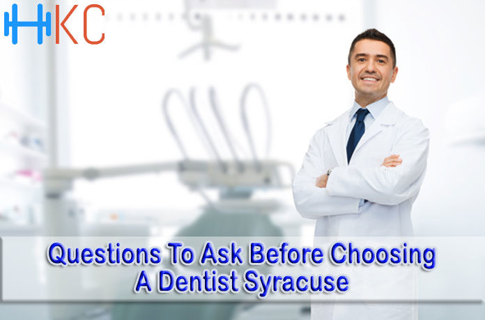 Questions To Ask Before Choosing A Dentist Syracuse