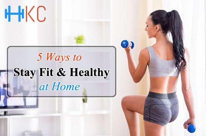 Ways to Stay Fit & Healthy at Home